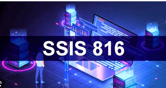 What is SSIS 816? Its Features and Advantages