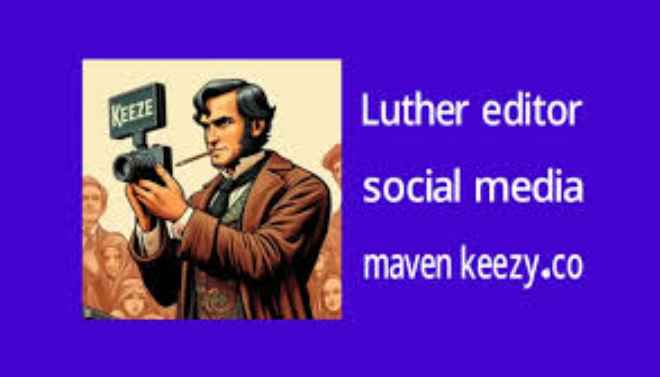 Elevation of Luther Editor Social Media Maven Keezy.co