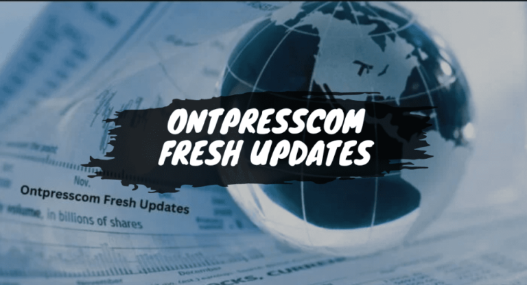 Ontpresscom Fresh Updates: Everything You Should Know